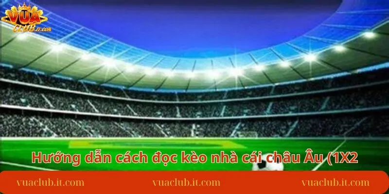 huong-dan-cach-doc-keo-nha-cai-chau-au