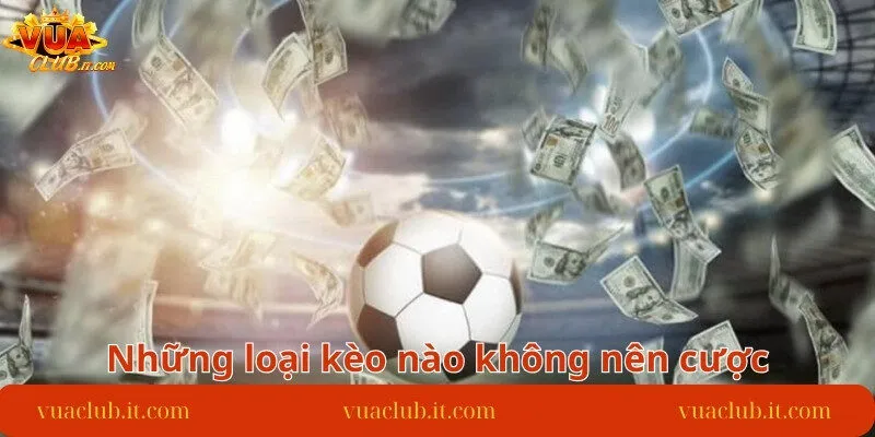 mot-so-dac-diem-tu-nhung-loai-keo-nao-khong-nen-cuoc